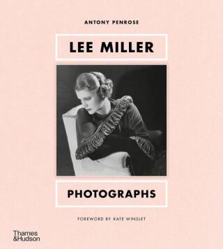 Lee Miller: Photographs - Antony Penrose,Kate Winslet