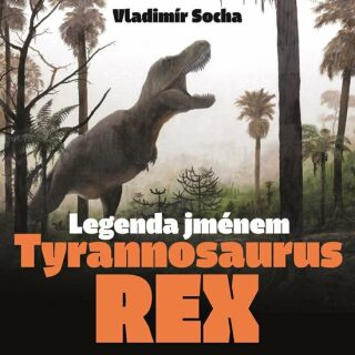 Legenda jménem Tyrannosaurus rex - Vladimír Socha,Vladimír Rimbala