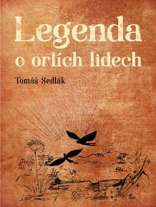 Legenda o orlích lidech - Dobromila Pilná,Tomáš Sedlák