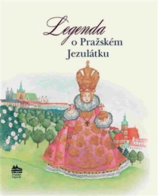 Legenda o Pražském Jezulátku - Ivana Pecháčková,Jarmila Marešová