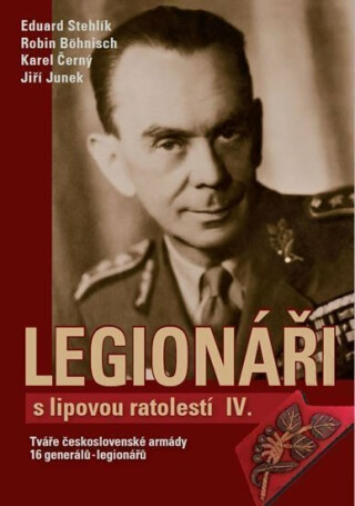 Legionáři s lipovou ratolestí IV. - Karel Černý,Eduard Stehlík,Jiří Junek,Robin Böhnisch