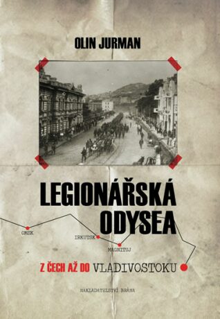 Legionářská odysea - Z Čech až do Vladivostoku - Olin Jurman