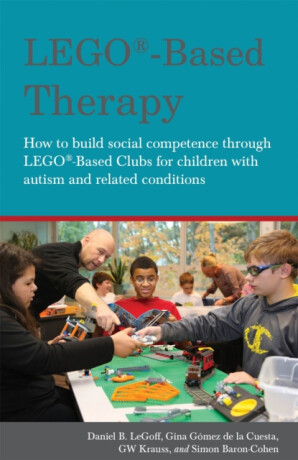 LEGOÂ®-Based Therapy - Simon Baron-Cohen,Daniel B. LeGoff,GW Krauss,Georgina Gomez De La Gomez De La Cuesta