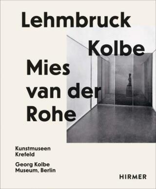 Lehmbruck – Kolbe – Mies van der Rohe. Artificial Biotopes / Künstliche Biotope - Sylvia Martinová,Julia Wallner