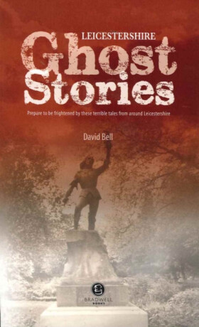 Leicestershire Ghost Stories - David Bell