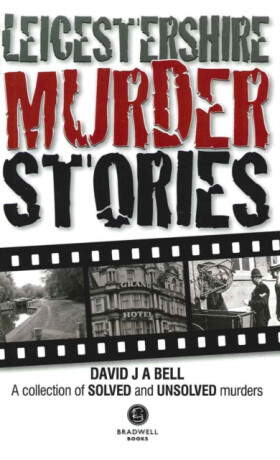 Leicestershire Murder Stories - David J. A. Bell