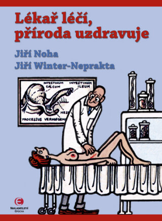 Lékař léčí, příroda uzdravuje - Jiří Winter-Neprakta,Jiří Noha