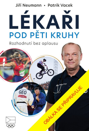Lékaři pod pěti kruhy: Rozhodnutí bez aplausu - Jiří Neumann,Patrik Vacek