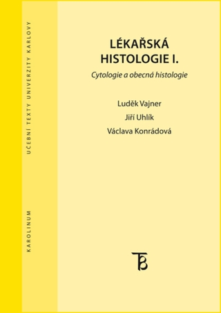 Lékařská histologie I. Cytologie a obecná histologie - Václava Konrádová,Luděk Vajner,Jiří Uhlík