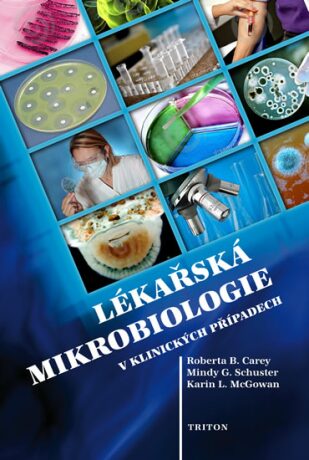 Lékařská mikrobiologie v klinických případech - Carey  Roberta B.,Karin L. McGowan,Mindy G. Schuster