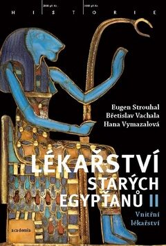 Lékařství starých Egypťanů II. - Eugen Strouhal,Břetislav Vachala,Hana Vymazalová