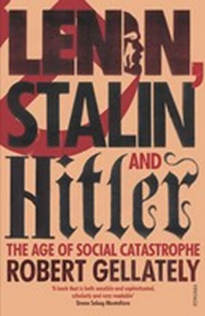 Lenin, Stalin and Hitler - Robert Gellately