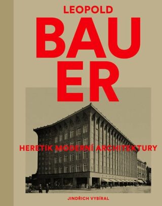 Leopold Bauer - Heretik moderní architektury - Jindřich Vybíral