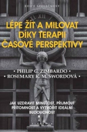 Lépe žít a milovat díky terapii časové perspektivy - Philip G. Zimbardo,Rosemary K. M. Swordová