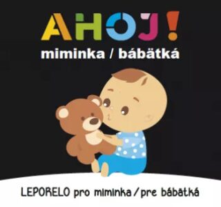 Leporelo pro miminka / pre bábätká - Ahoj! miminka / bábätká (CZ/SK vydanie) - neuveden
