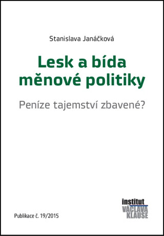 Lesk a bída měnové politiky - Peníze tajemství zbavené? - Stanislava Janáčková