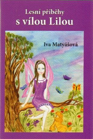 Lesní příběhy s vílou Lilou - Iva Matyášová,Miroslava Svojsíková