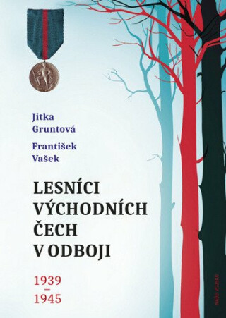 Lesníci východních Čech v odboji 1939-1945 - Jitka Gruntová,František Vašek