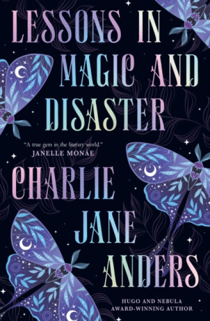 Lessons in Magic and Disaster - Charlie Jane Andersová