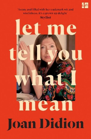 Let Me Tell You What I Mean - Joan Didionová