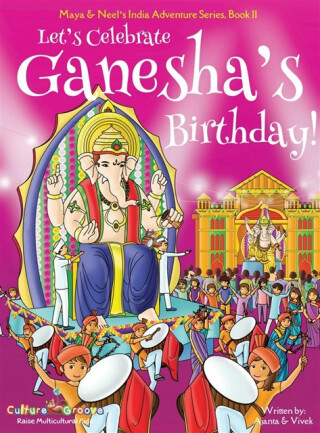 Let's Celebrate Ganesha's Birthday! (Maya & Neel's India Adventure Series, Book 11) - Ajanta Chakraborty,Vivek Kumar