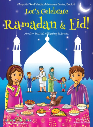 Let's Celebrate Ramadan & Eid! (Muslim Festival of Fasting & Sweets) (Maya & Neel's India Adventure Series, Book 4) - Ajanta Chakraborty,Vivek Kumar