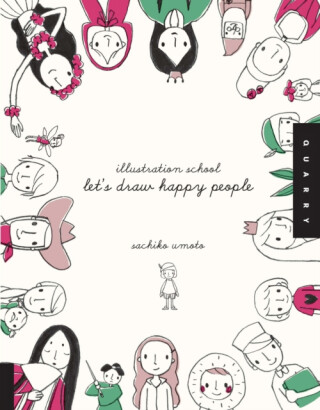 Illustration School: Let's Draw Happy People - Sachiko Umoto
