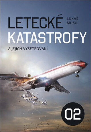 Letecké katastrofy a jejich vyšetřování 2 - Lukáš Musil