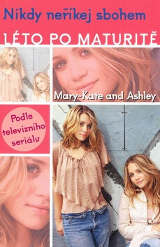 Léto po maturitě Nikdy neříkej sbohem - Mary-Kate and Ashley Olsen,Mary-Kate