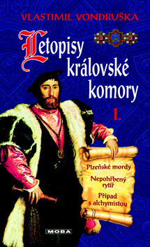 Letopisy královské komory I. - Plzeňské mordy / Nepohřbený rytíř / Případ s alchymistou - Vlastimil Vondruška