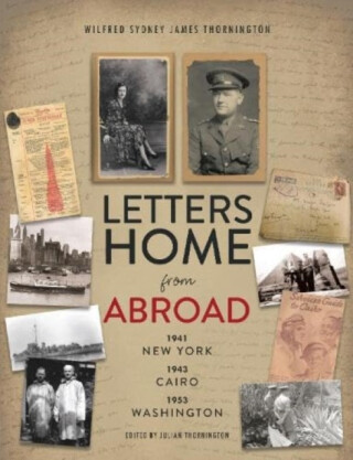 Letters Home from Abroad - Wilfred Sydney James Thornington