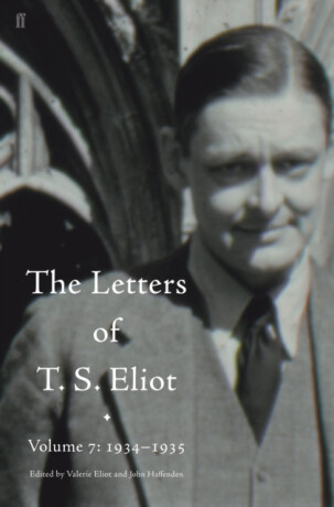 Letters of T. S. Eliot Volume 7: 1934â€“1935, The - T. S. Eliot