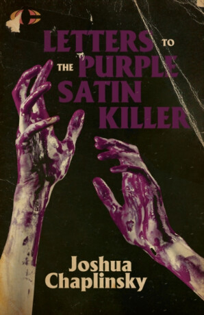 Letters to the Purple Satin Killer - Joshua Chaplinsky