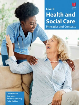 Level 3 Health and Social Care - Principles and Contexts - Carol Bennett,Sara Jones,Rhiannon Salisbury,Philip Webber