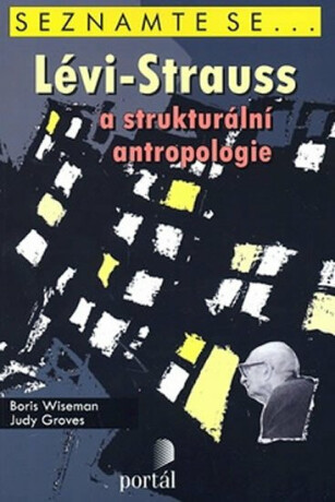 Lévi-Strauss a strukturální antropologie - Judy Groves,Boris Wiseman