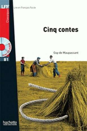 LFF B1 Cinq contes + CD - Guy de Maupassant