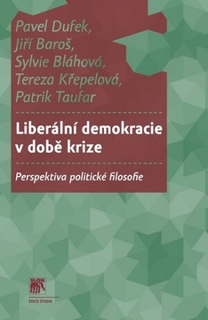 Liberální demokracie v době krize - Pavel Dufek,Jiří Baroš,Sylvie Bláhová,Tereza Křepelová,Patrik Taufar