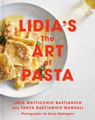 Lidia's The Art of Pasta - Lidia Matticchio Bastianich,Tanya Bastianich-Manuali