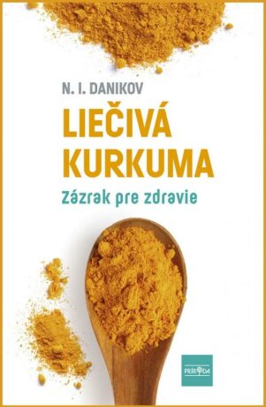 Liečivá kurkuma - Zázrak pre zdravie (slovensky) - Nikolaj Illarionovič Danikov