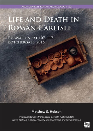 Life and Death in Roman Carlisle - Matthew S.  Hobson