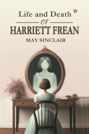 Life and Death of Harriett Frean - May Sinclair