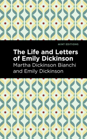 Life and Letters of Emily Dickinson - Emily Dickinsonová,Martha Dickinson Bianchi