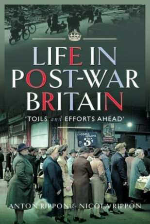 Life in Post-War Britain - Anton Rippon,Nicola Rippon