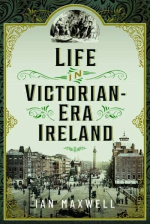 Life in Victorian Era Ireland - Ian Maxwell
