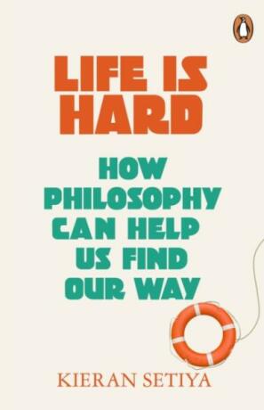 Life Is Hard: How Philosophy Can Help Us Find Our Way - Kieran Setiya