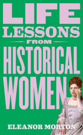 Life Lessons From Historical Women - Eleanor Mortonová