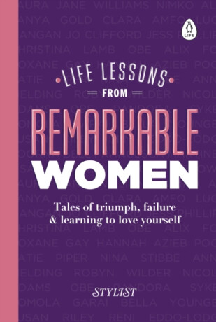 Life Lessons from Remarkable Women - Stylist Magazine