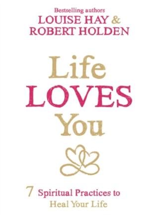 Life Loves You - Robert Holden,Hay Louise