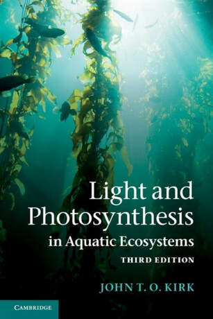 Light and Photosynthesis in Aquatic Ecosystems - John T. O. Kirk