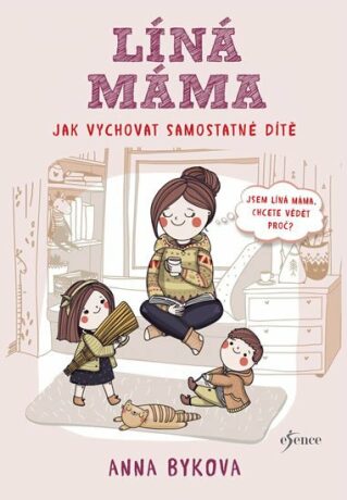 Líná máma - Jak vychovat samostatné dítě - Anna Bykova